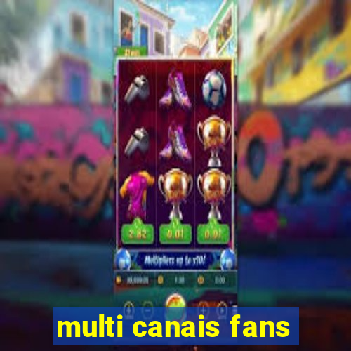 multi canais fans